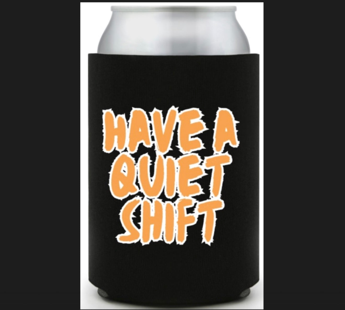 Have a Quiet Shift Drink Koozie
